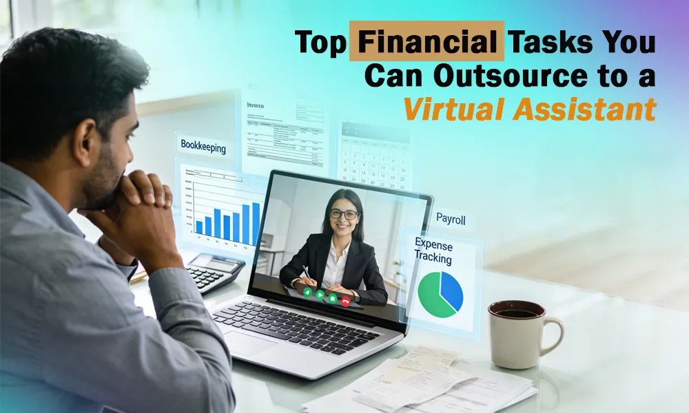 Top Financial Tasks You Can Outsource to a Virtual Assistant